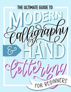 The Ultimate Guide to Modern Calligraphy & Hand Lettering for Beginners