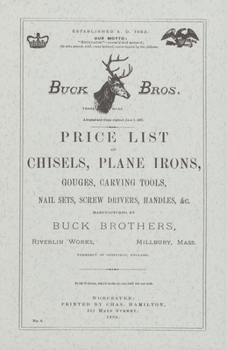 Paperback Buck Brothers Price List of Chisels, Plane Irons, Gouges, Carving Tools, Nail Sets, Screw Drivers, Handles, & c. Book