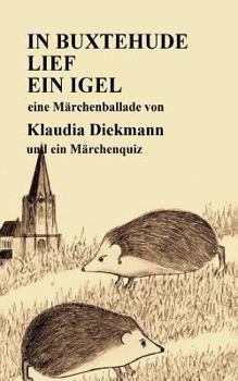 Paperback In Buxtehude Lief Ein Igel: Eine Maerchenballade [German] Book