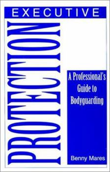 Paperback Executive Protection: A Professionala (TM)S Guide to Bodyguarding Book