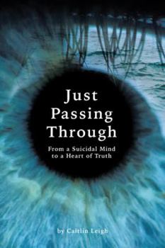Paperback Just Passing Through: From a Suicidal Mind to a Heart of Truth Book
