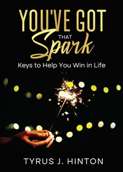Paperback You've Got that Spark: Keys to Help You Win in Life Book
