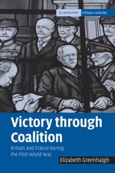Paperback Victory Through Coalition: Britain and France During the First World War Book