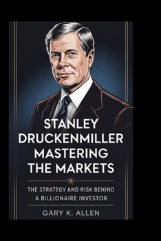 Paperback Stanley Druckenmiller: Mastering the Markets: The Strategy and Risk Behind a Billionaire Investor Book