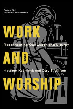 Paperback Work and Worship: Reconnecting Our Labor and Liturgy Book