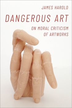 Hardcover Dangerous Art: On Moral Criticisms of Artwork Book