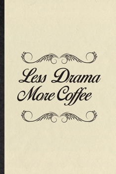 Paperback Less Drama More Coffee: Funny Blank Lined Notebook/ Journal For Drama Soloist Orchestra, Octet Singer Director, Inspirational Saying Unique Sp Book