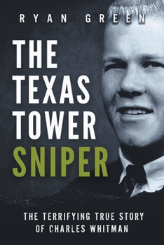 Paperback The Texas Tower Sniper: The Terrifying True Story of Charles Whitman Book