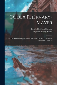 Paperback Codex Fejérváry-Mayer: An Old Mexican Picture Manuscript in the Liverpool Free Public Museums (12014/m) Book