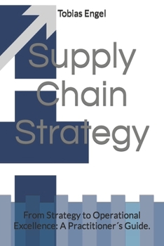 Paperback Supply Chain Strategy: From Strategy to Operational Excellence: A Practitioner´s Guide. Book