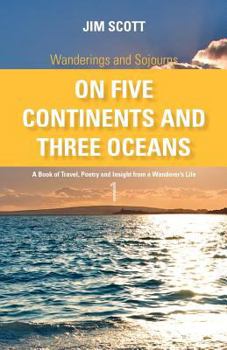 Paperback Wanderings and Sojourns - On Five Continents and Three Oceans - Book 1: A Book of Travel, Poetry and Insight from a Wanderer's Life Book