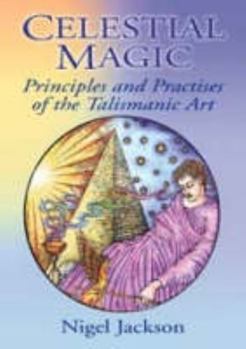 Paperback Celestial Magic: Principles And Practices of the Talismanic Art Book