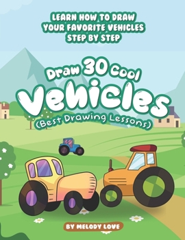 Paperback Draw 30 Cool Vehicles (Best Drawing Lessons): Learn How to Draw Your Favorite Vehicles Step by Step Book