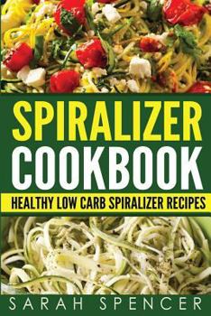 Paperback Spiralizer Cookbook: Healthy Low Carb Spiralizer Recipes Book