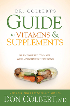 Paperback Dr. Colbert's Guide to Vitamins and Supplements: Be Empowered to Make Well-Informed Decisions Book