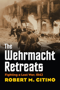 Paperback The Wehrmacht Retreats: Fighting a Lost War, 1943 Book
