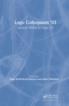 Logic Colloquium '03: Lecture Notes in Logic 24 - Book #24 of the Lecture Notes in Logic