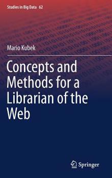 Concepts and Methods for a Librarian of the Web (Studies in Big Data (62))