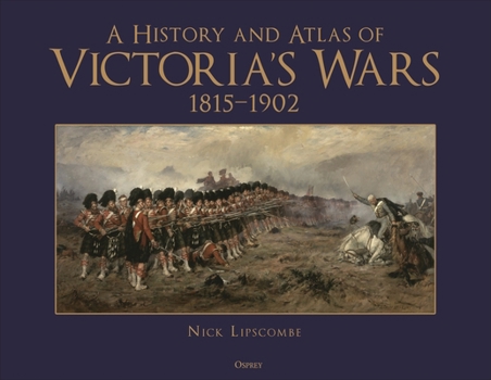 Hardcover A History and Atlas of Victoria's Wars, 1815-1902 Book