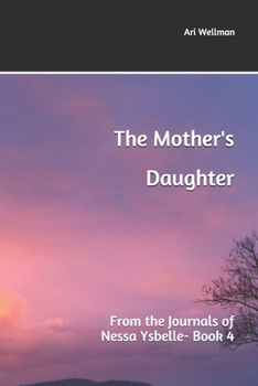 Paperback The Mother's Daughter: From the Journals of Nessa Ysbelle Book