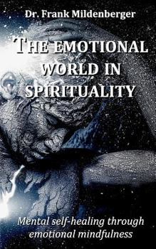 Paperback The emotional world in spirituality: Mental self-healing through emotional mindfulness Book