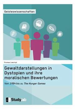 Paperback Gewaltdarstellungen in Dystopien und ihre moralischen Bewertungen. Von "1984" bis zu "The Hunger Games" [German] Book