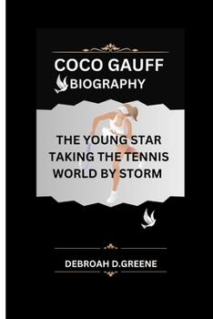COCO GAUFF BIOGRAPHY: THE YOUNG STAR TAKING THE TENNIS WORLD BY STORM