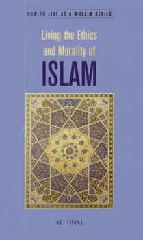 Paperback Living the Ethics and Morality of Islam: How to Live as a Muslim Book