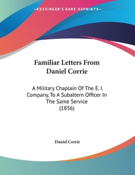 Paperback Familiar Letters From Daniel Corrie: A Military Chaplain Of The E. I. Company, To A Subaltern Officer In The Same Service (1856) Book