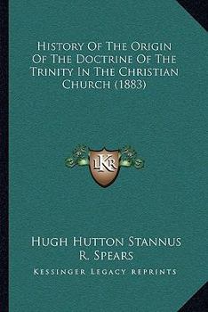 Paperback History Of The Origin Of The Doctrine Of The Trinity In The Christian Church (1883) Book