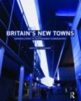 Paperback Britain's New Towns: Garden Cities to Sustainable Communities Book