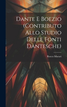 Hardcover Dante E Boezio (Contributo Allo Studio Delle Fonti Dantesche) [Italian] Book