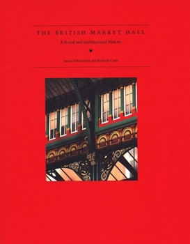 Hardcover The British Market Hall: A Social and Architectural History Book