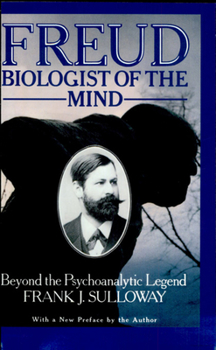 Paperback Freud, Biologist of the Mind: Beyond the Psychoanalytic Legend, with a New Preface by the Author Book