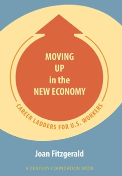 Hardcover Moving Up in the New Economy: Career Ladders for U.S. Workers Book