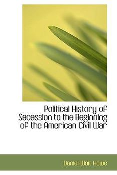 Political History of Secession to the Beginning of the American Civil War
