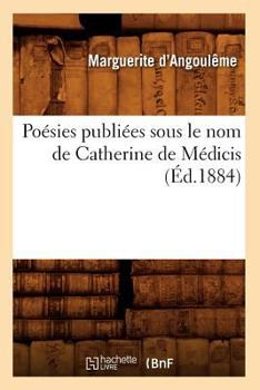 Paperback Poésies Publiées Sous Le Nom de Catherine de Médicis (Éd.1884) [French] Book