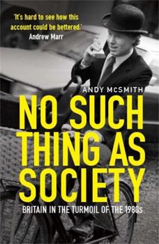 Paperback No Such Thing as Society: A History of Britain in the 1980s Book