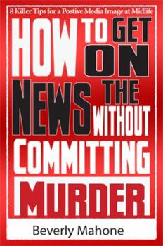 Paperback How to Get on the News without Committing Murder Book