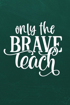ONLY THE BRAVE TEACH: Simple teachers gift for under 10 dollars