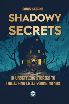 Paperback Shadowy Secrets: 10 Unsettling Stories to Thrill and Chill Young Minds Book