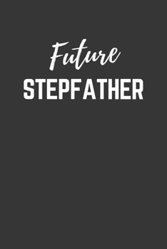 Future Stepfather Notebook: Lined Journal (Gift for Aspiring Stepfather), 120 Pages, 6 x 9, Matte Finish