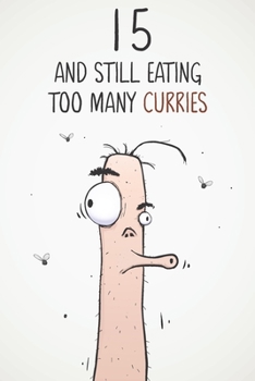 15 & Still Eating Too Many Curries: Funny 15th Birthday 122 Page Diary Journal Notebook Gift For Curry Lovers