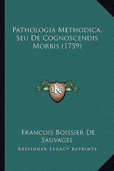Paperback Pathologia Methodica, Seu De Cognoscendis Morbis (1759) [Latin] Book