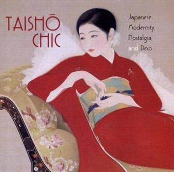 Hardcover Taisho Chic: Japanese Modernity, Nostalgia, and Deco Book