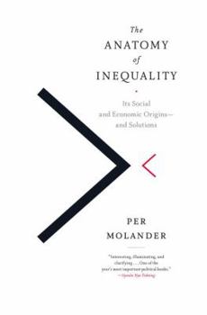 Hardcover The Anatomy of Inequality: Its Social and Economic Origins- And Solutions Book