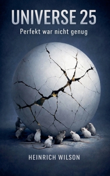 Universe 25: Perfekt war nicht genug (German Edition)