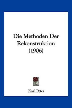 Paperback Die Methoden Der Rekonstruktion (1906) [German] Book