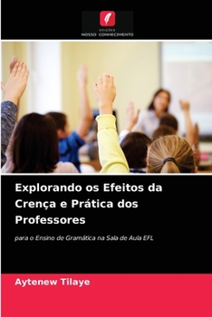 Paperback Explorando os Efeitos da Crença e Prática dos Professores [Portuguese] Book