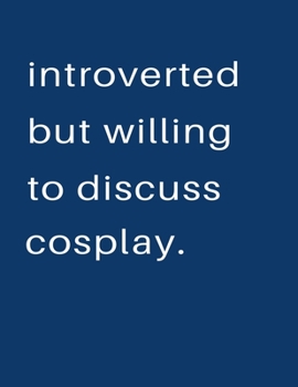 Introverted But Willing To Discuss  Cosplay: Blank Notebook 8.5x11 100 pages Scrapbook Sketch NoteBook